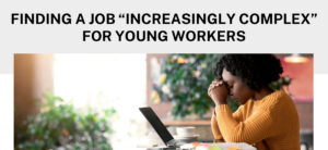 Finding a job "increasingly complex" for young workers