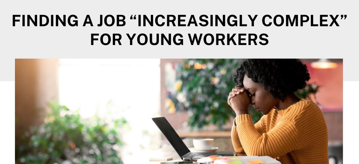 Finding a job "increasingly complex" for young workers
